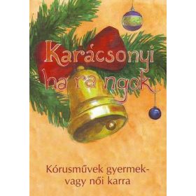   Karácsonyi harangok, Kórusművek gyermek- vagy nőikarra - kotta